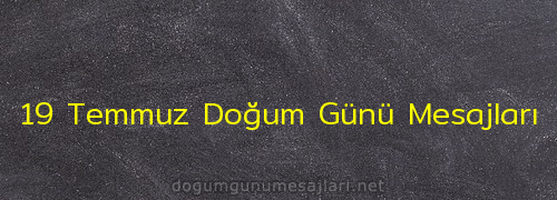 19 Temmuz Doğum Günü Mesajları